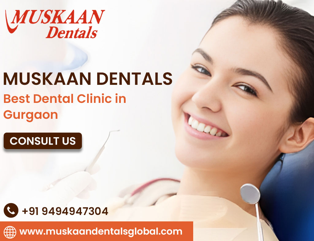 Muskaan Dentals: Best Dental Clinic in Gurgaon