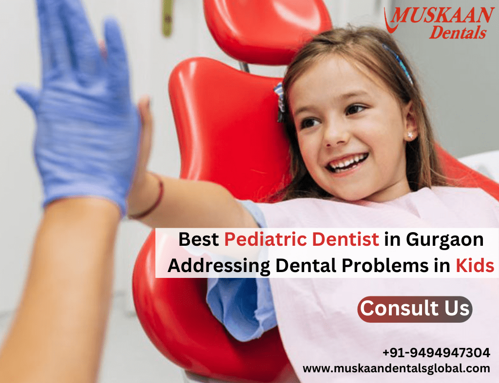 Best Pediatric Dentist in Gurgaon Addressing Dental Problems in Kids